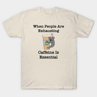 Caffeine is Essential Koala T-Shirt